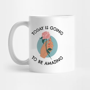 Today Is Going To Be Amazing Mug